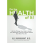 For The Health Of It!: All the Things You Didn't Know You Wanted to Know About Health But Now You Do - Paperback