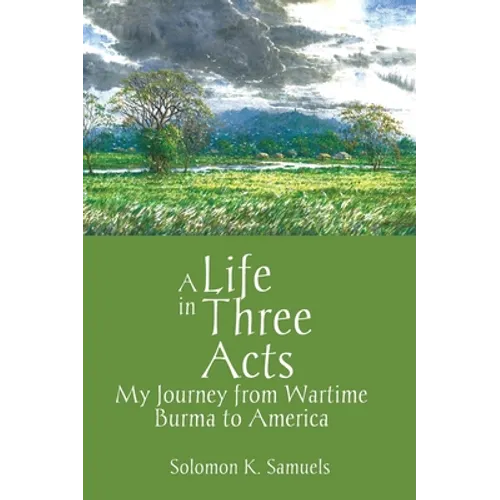A Life in Three Acts: My Journey from Wartime Burma to America - Hardcover