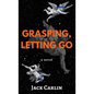 Grasping, Letting Go - Hardcover