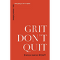 Grit Don't Quit: Developing Resilience and Faith When Giving Up Isn't an Option - Paperback