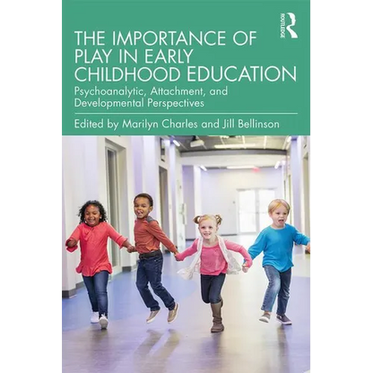 The Importance of Play in Early Childhood Education: Psychoanalytic, Attachment, and Developmental Perspectives - Paperback