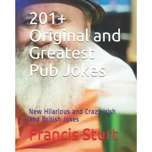 201+ Original and Greatest Pub Jokes: New Hilarious and Crazy Irish and British Jokes - Paperback