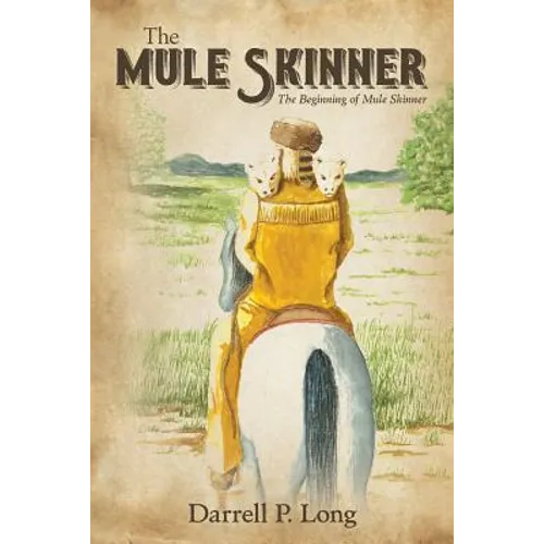 The Mule Skinner: The Beginning of Mule Skinner - Paperback