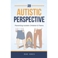 An Autistic Perspective: Parenting Autistic Children & Teens - Paperback