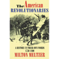 The American Revolutionaries: A History in Their Own Words 1750-1800 - Paperback
