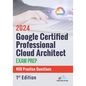 Google Certified Professional Cloud Architect Exam Prep 450 Practice Questions: 1st Edition - 2024 - Paperback