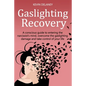 Gaslighting Recovery: A Conscious Guide to Entering the Narcissist's Mind, Overcome the Damage from Gaslighting, Take Control of Your Life - Paperback