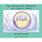 My Journey into Wholeness: from Trauma to Healing: from Trauma to Healing: from Trauma to Healing - Hardcover