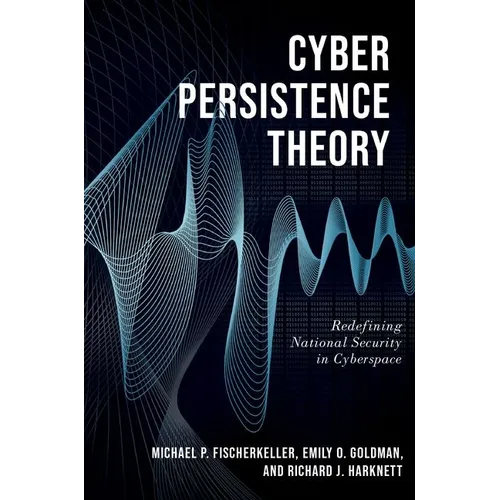 Cyber Persistence Theory: Redefining National Security in Cyberspace - Paperback