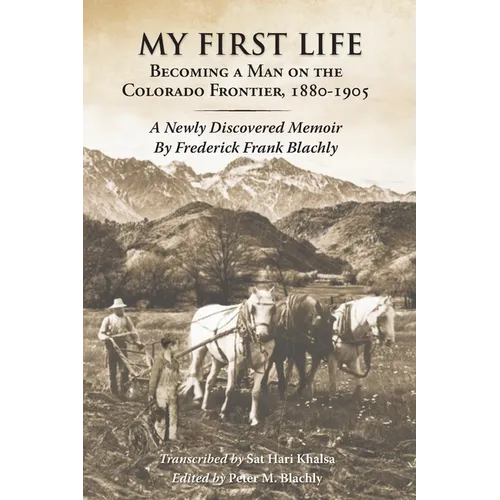 My First Life: Becoming a Man on the Colorado Frontier 1880-1905 - Paperback