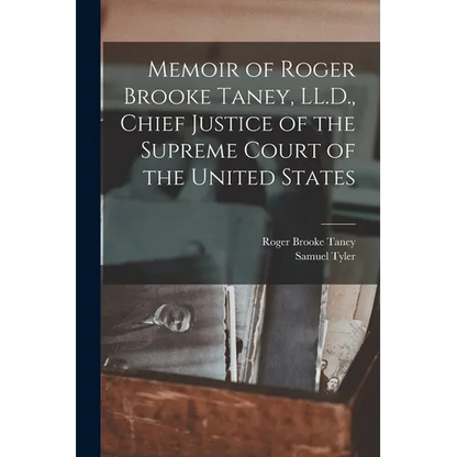 Memoir of Roger Brooke Taney, LL.D., Chief Justice of the Supreme Court of the United States - Paperback