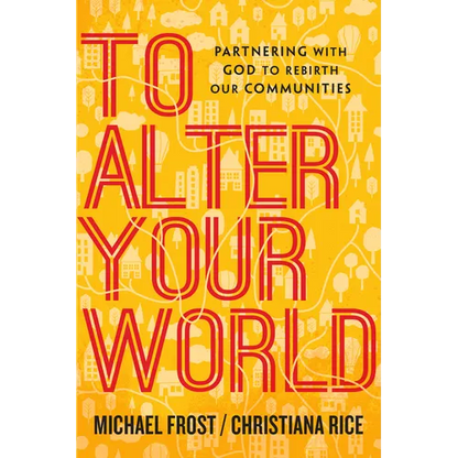 To Alter Your World: Partnering with God to Rebirth Our Communities - Paperback