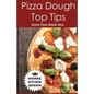 Pizza Dough Top Tips: Pizza Dough Top Tips - Home Pizza Bases Made Easy - Paperback