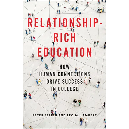 Relationship-Rich Education: How Human Connections Drive Success in College - Hardcover