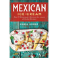 Mexican Ice-Cream: Top 25 Mexican Ice-Cream and Sorbet Recipes - Paperback