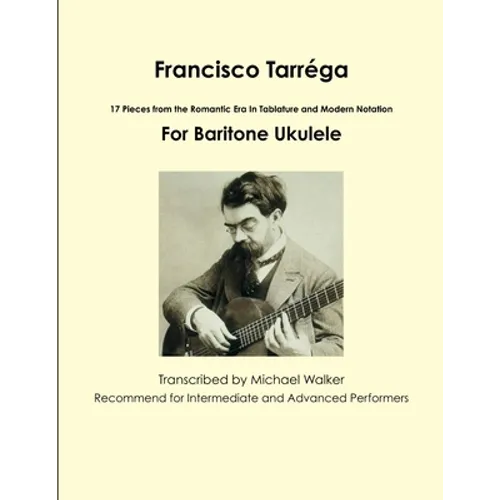 Francisco Tarréga: 18 Pieces from the Romantic Era In Tablature and Modern Notation Second Edition For Baritone Ukulele - Paperback