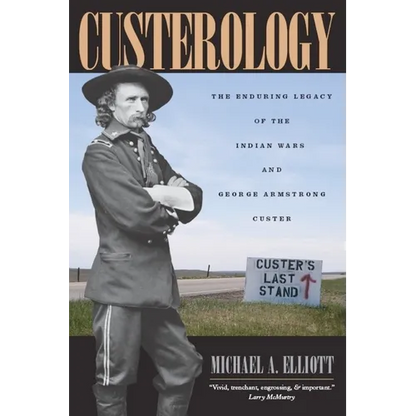 Custerology: The Enduring Legacy of the Indian Wars and George Armstrong Custer - Paperback