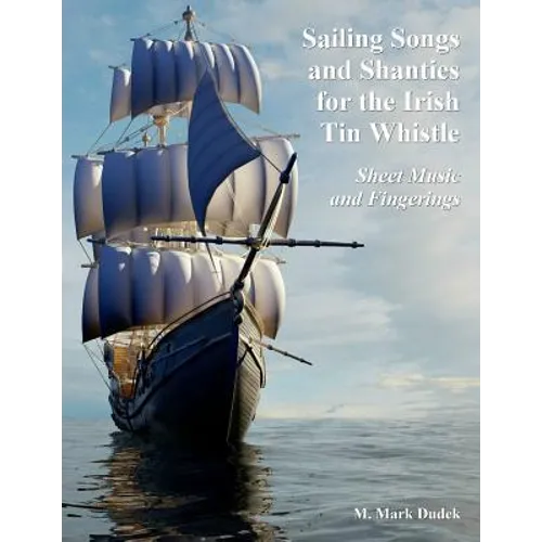 Sailing Songs and Shanties for the Irish Tin Whistle: Sheet Music and Fingerings - Paperback