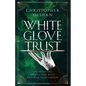 White Glove Trust: The Impeccable Details That Build Enduring Relationships - Paperback