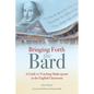 Bringing Forth the Bard: A Guide to Teaching Shakespeare in the English Classroom - Paperback