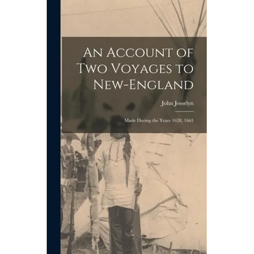 An Account of Two Voyages to New-England: Made During the Years 1638, 1663 - Hardcover