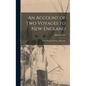 An Account of Two Voyages to New-England: Made During the Years 1638, 1663 - Hardcover