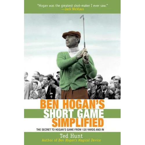 Ben Hogan's Short Game Simplified: The Secret to Hogan's Game from 120 Yards and in - Paperback
