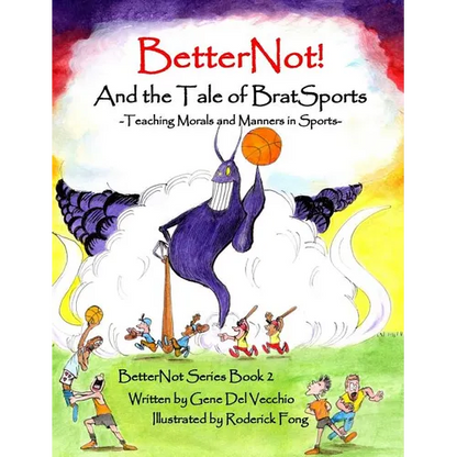 BetterNot! And the Tale of Brat Sports: Teaching Morals and Manners in Sports - Hardcover
