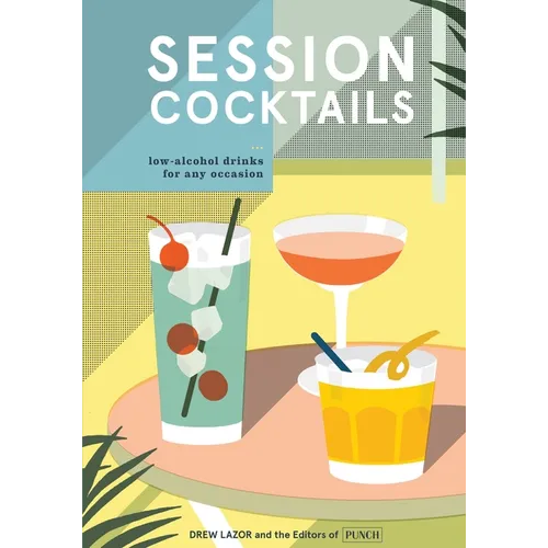Session Cocktails: Low-Alcohol Drinks for Any Occasion - Hardcover