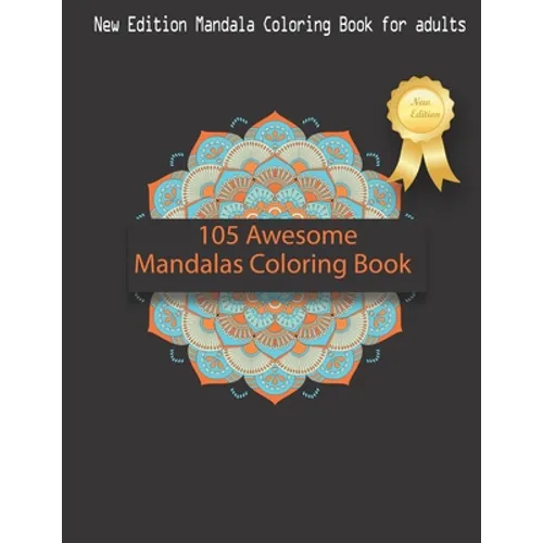 105 Awesome Mandalas Coloring Book: New Edition Mandala Coloring Book for Adults, 105 Pages: 8,5 x 11 inches - Paperback