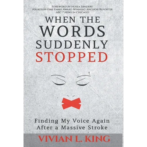 When the Words Suddenly Stopped: Finding My Voice Again After a Massive Stroke - Hardcover