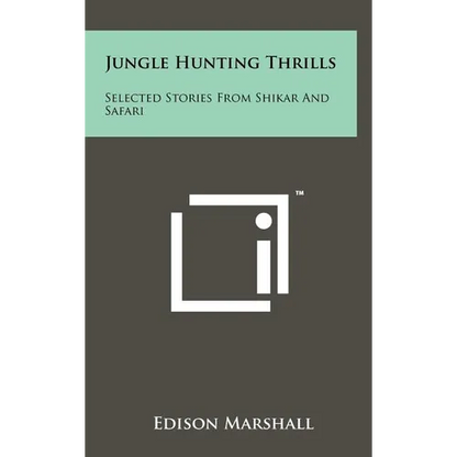 Jungle Hunting Thrills: Selected Stories From Shikar And Safari - Hardcover