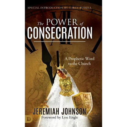 The Power of Consecration: A Prophetic Word to the Church - Hardcover