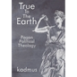 True to the Earth: Pagan Political Theology - Hardcover