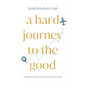 A Hard Journey to the Good - Paperback