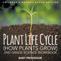 Plant Life Cycle (How Plants Grow): 2nd Grade Science Workbook Children's Botany Books Edition - Paperback