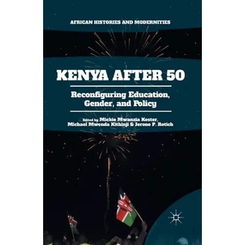 Kenya After 50: Reconfiguring Education, Gender, and Policy - Paperback