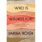 Who Is Wellness For?: An Examination of Wellness Culture and Who It Leaves Behind - Hardcover