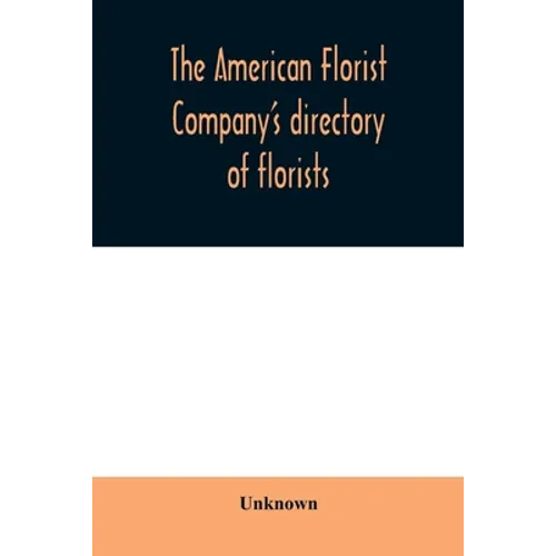 The American Florist Company's directory of florists, nurserymen and seedsmen of the United States and Canada - Paperback