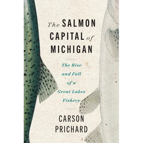The Salmon Capital of Michigan: The Rise and Fall of a Great Lakes Fishery - Paperback