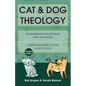 Cat & Dog Theology: Rethinking Our Relationship with Our Master - Paperback