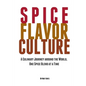 Spice Flavor Culture: A Culinary Journey around the World, One Spice Blend at a Time - Paperback