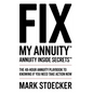 Fix My Annuity(tm): Annuity Inside Secrets(tm) the 48-Hour Annuity Playbook to Knowing If You Need to Take Action Now - Paperback