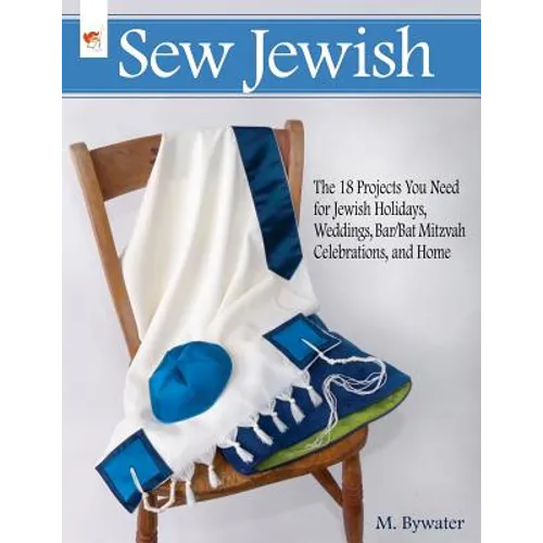 Sew Jewish: The 18 Projects You Need for Jewish Holidays, Weddings, Bar/Bat Mitzvah Celebrations, and Home - Paperback