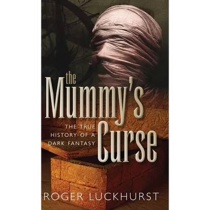Mummy's Curse: The True History of a Dark Fantasy - Hardcover