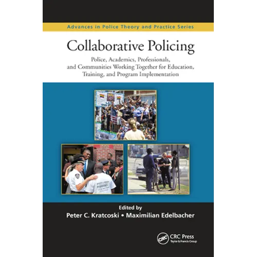 Collaborative Policing: Police, Academics, Professionals, and Communities Working Together for Education, Training, and Program Implementation - Paperback
