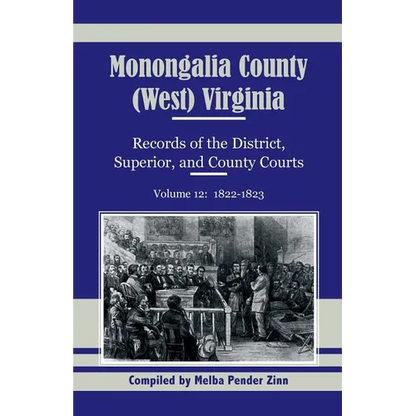 Monongalia County, (West) Virginia Records of the District, Superior, and County Courts, Volume 12: 1822-1823 - Paperback