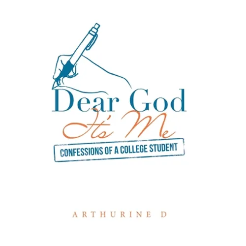 Dear God It's Me: Confessions of a College Student - Hardcover