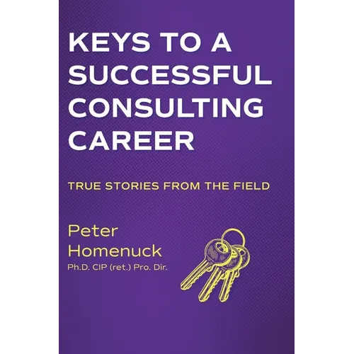 Keys to a Successful Consulting Career: True Stories from the Field - Hardcover
