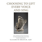 Choosing to Lift Every Voice and Sing: A Series of Faith-Based and Patriotic Mini-Seminars for Teaching and Mentoring African American Youth (And Thei - Paperback